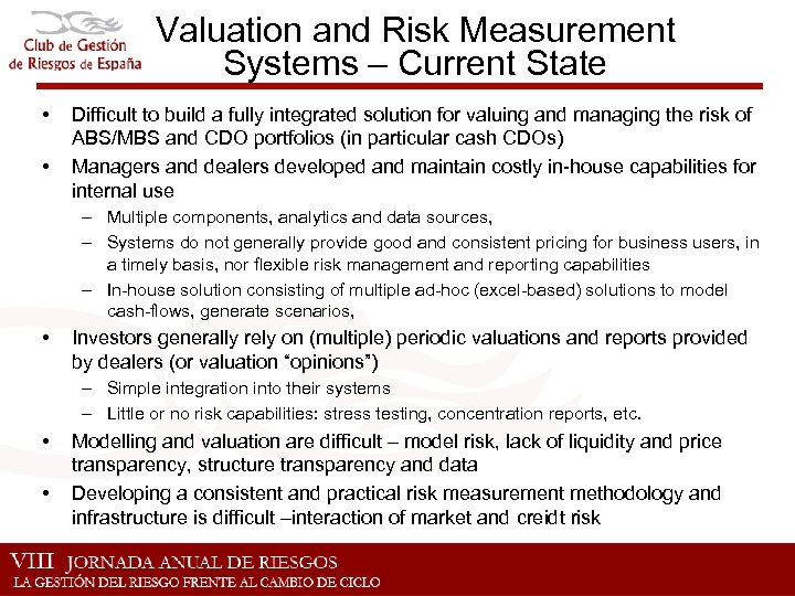 Valuation and Risk Measurement Systems – Current State • • Difficult to build a