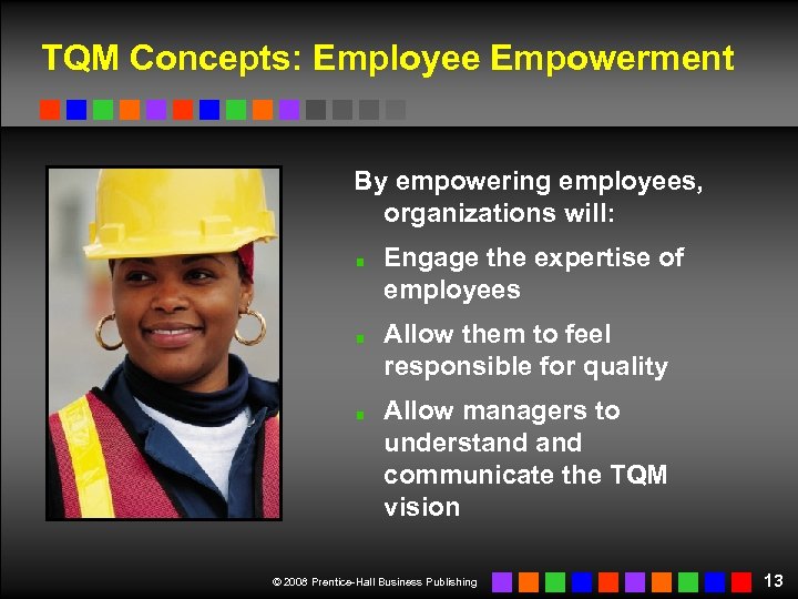 TQM Concepts: Employee Empowerment By empowering employees, organizations will: Engage the expertise of employees