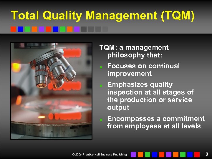 Total Quality Management (TQM) TQM: a management philosophy that: Focuses on continual improvement Emphasizes