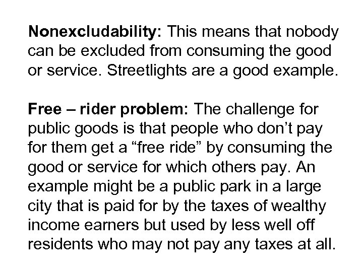 Nonexcludability: This means that nobody can be excluded from consuming the good or service.