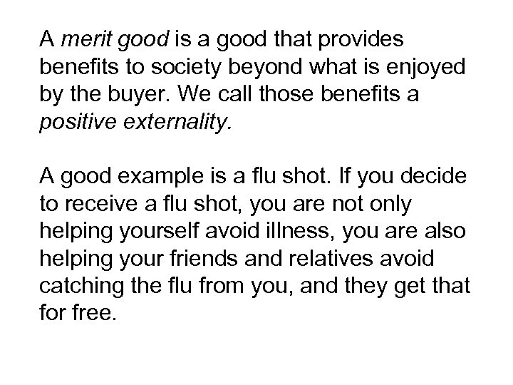 A merit good is a good that provides benefits to society beyond what is