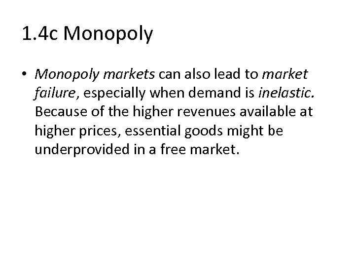 1. 4 c Monopoly • Monopoly markets can also lead to market failure, especially