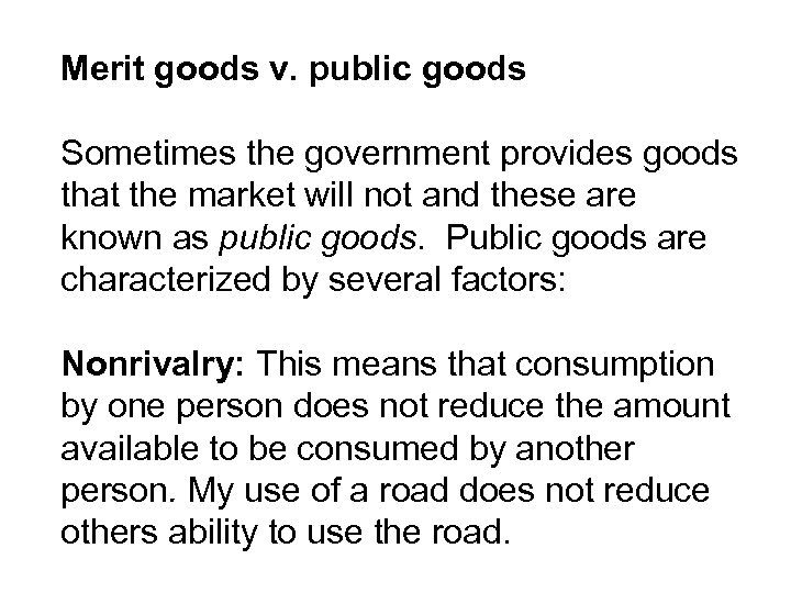 Merit goods v. public goods Sometimes the government provides goods that the market will