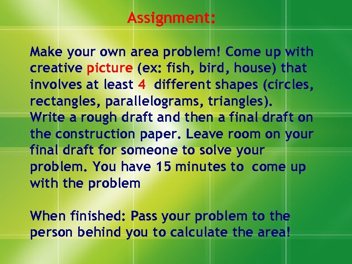 Assignment: Make your own area problem! Come up with creative picture (ex: fish, bird,