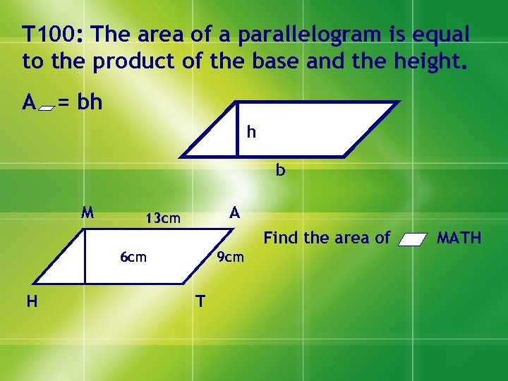 T 100: The area of a parallelogram is equal to the product of the