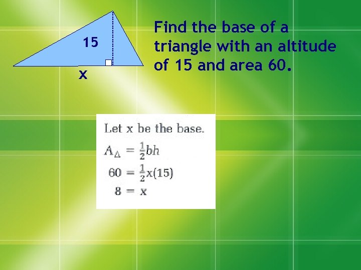 15 x Find the base of a triangle with an altitude of 15 and