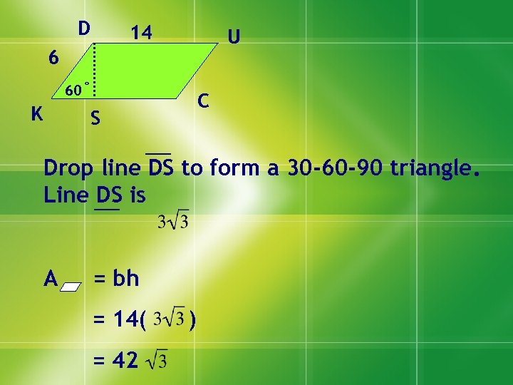 D 14 U 6 60˚ K C S Drop line DS to form a