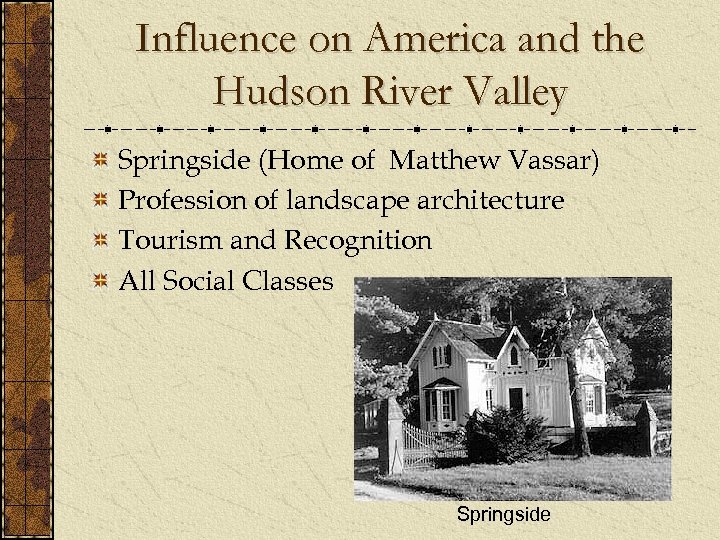 Influence on America and the Hudson River Valley Springside (Home of Matthew Vassar) Profession