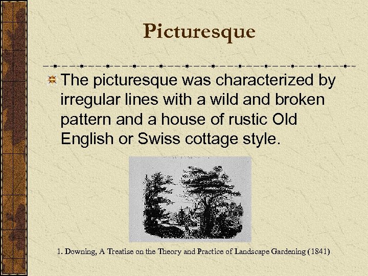 Picturesque The picturesque was characterized by irregular lines with a wild and broken pattern