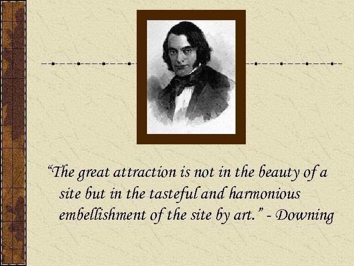 “The great attraction is not in the beauty of a site but in the