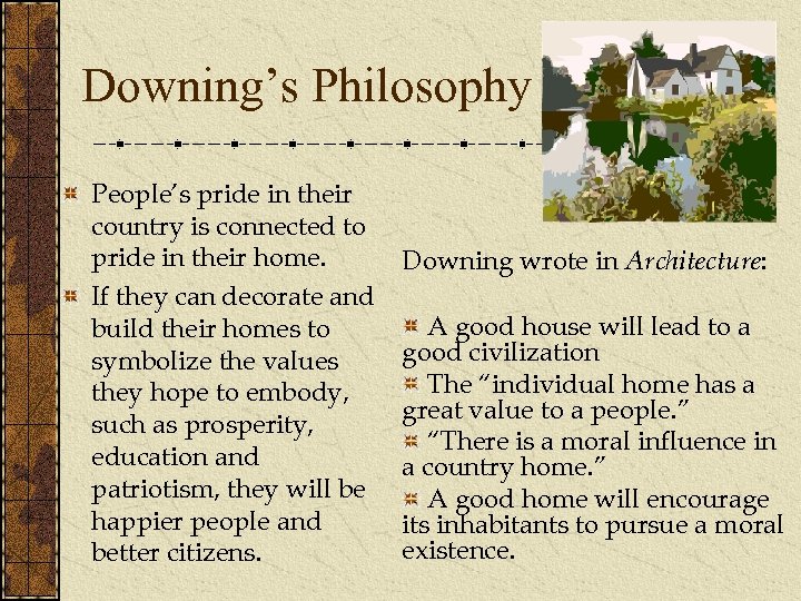 Downing’s Philosophy People’s pride in their country is connected to pride in their home.