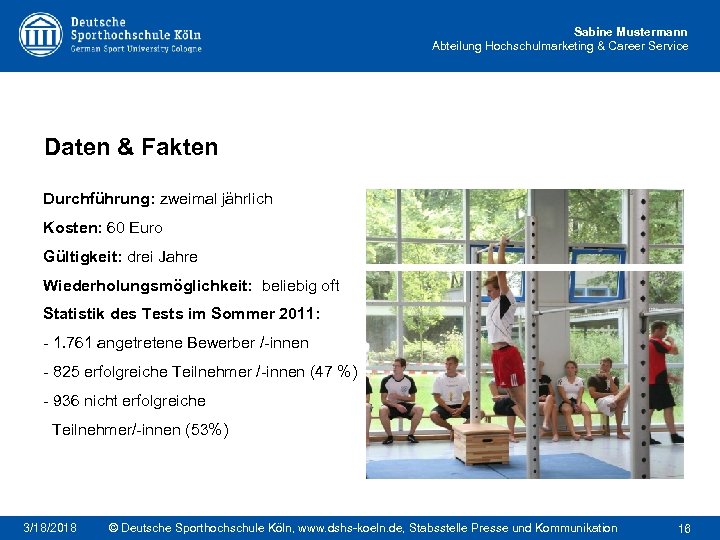 Sabine Mustermann Abteilung Hochschulmarketing & Career Service Daten & Fakten Durchführung: zweimal jährlich Kosten: