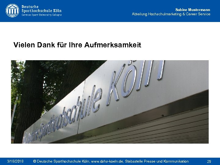 Sabine Mustermann Abteilung Hochschulmarketing & Career Service Vielen Dank für Ihre Aufmerksamkeit 3/18/2018 ©