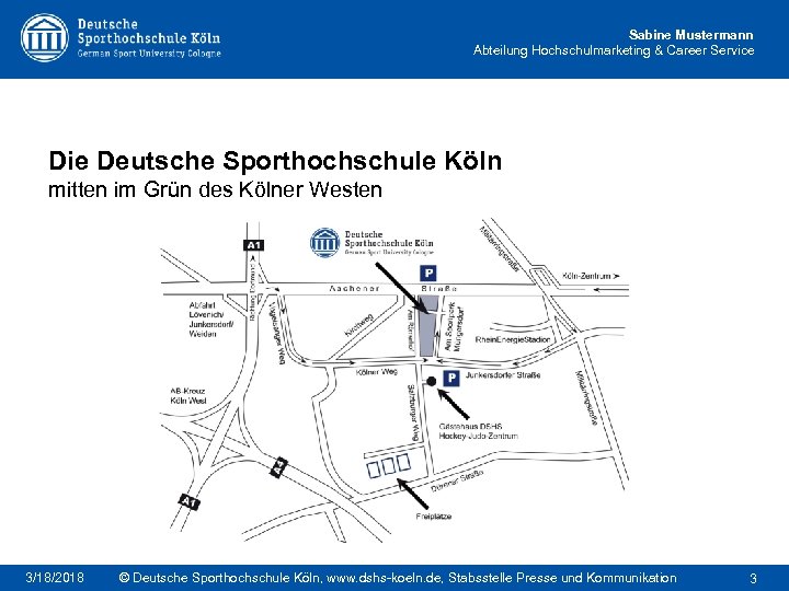 Sabine Mustermann Abteilung Hochschulmarketing & Career Service Die Deutsche Sporthochschule Köln mitten im Grün