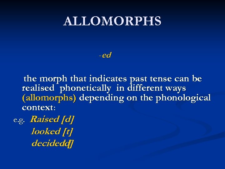 ALLOMORPHS -ed the morph that indicates past tense can be realised phonetically in different