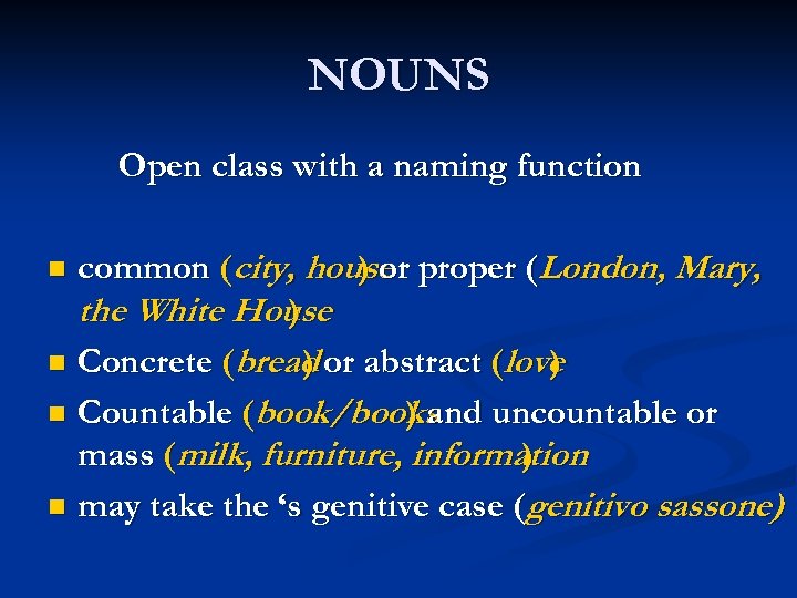 NOUNS Open class with a naming function common (city, house proper (London, Mary, )