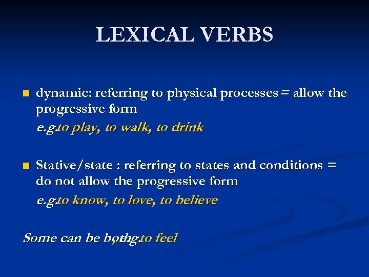 LEXICAL VERBS n dynamic: referring to physical processes= allow the progressive form e. g.