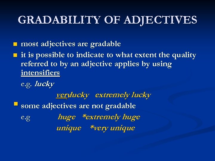 GRADABILITY OF ADJECTIVES n n most adjectives are gradable it is possible to indicate