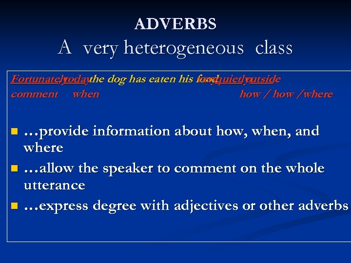 ADVERBS A very heterogeneous class Fortunately , today dog has eaten his foodquietly utside