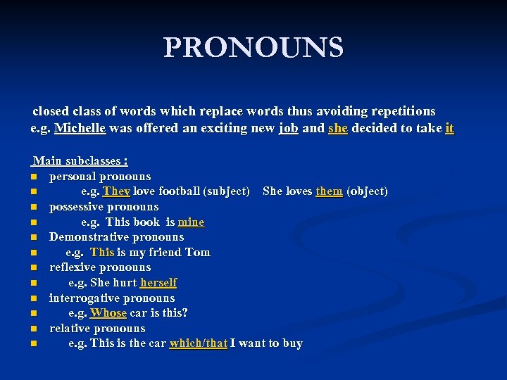 PRONOUNS closed class of words which replace words thus avoiding repetitions e. g. Michelle