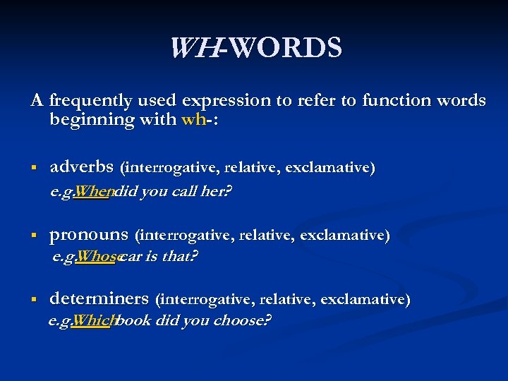 WH-WORDS A frequently used expression to refer to function words beginning with wh-: §