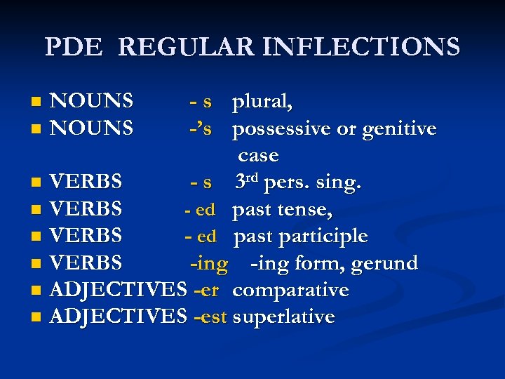 PDE REGULAR INFLECTIONS NOUNS n NOUNS - s plural, -’s possessive or genitive case