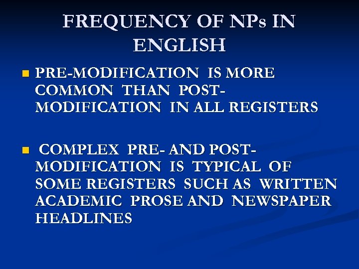 FREQUENCY OF NPs IN ENGLISH n PRE-MODIFICATION IS MORE COMMON THAN POSTMODIFICATION IN ALL