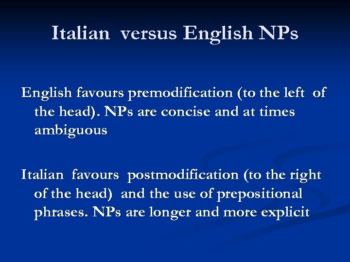 Italian versus English NPs English favours premodification (to the left of the head). NPs