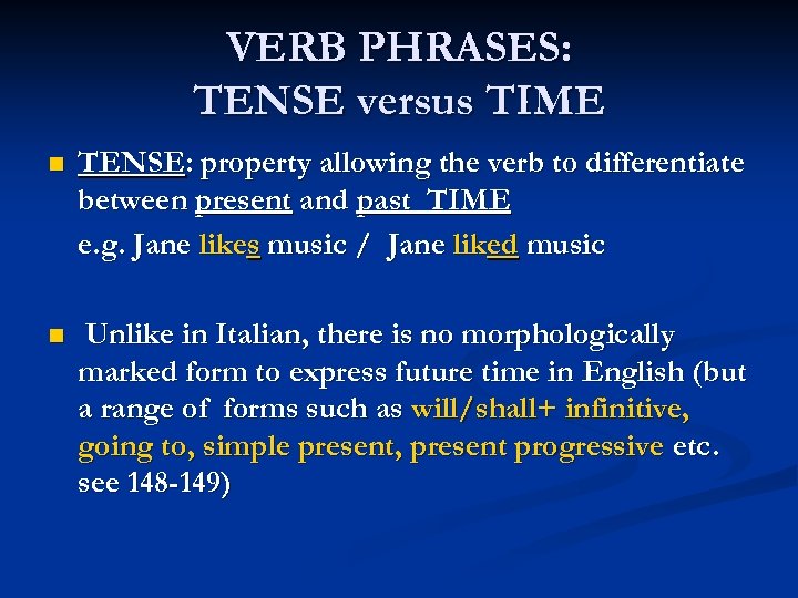 VERB PHRASES: TENSE versus TIME n TENSE: property allowing the verb to differentiate between