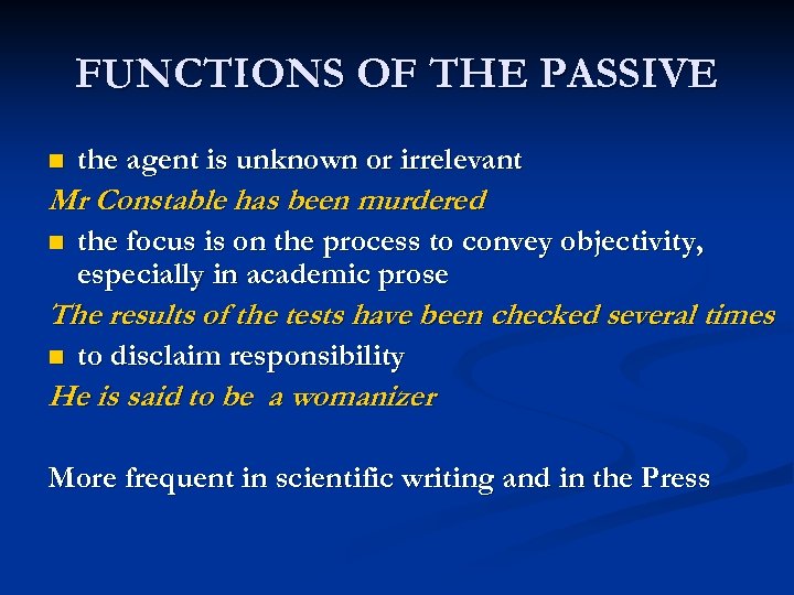 FUNCTIONS OF THE PASSIVE n the agent is unknown or irrelevant Mr Constable has