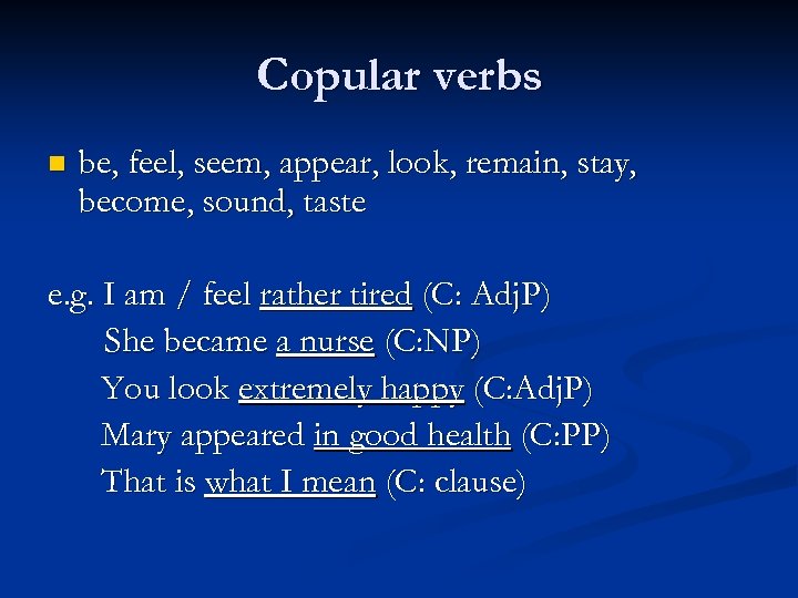 Copular verbs n be, feel, seem, appear, look, remain, stay, become, sound, taste e.