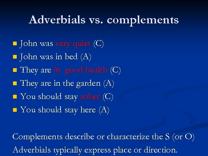 Adverbials vs. complements John was very quiet (C) n John was in bed (A)