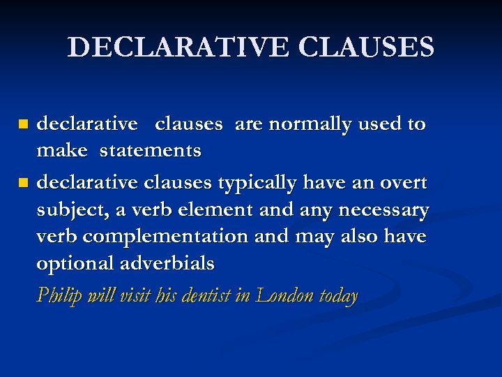 DECLARATIVE CLAUSES declarative clauses are normally used to make statements n declarative clauses typically