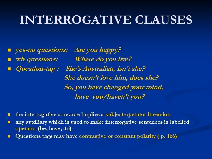 INTERROGATIVE CLAUSES n n n yes-no questions: Are you happy? wh questions: Where do