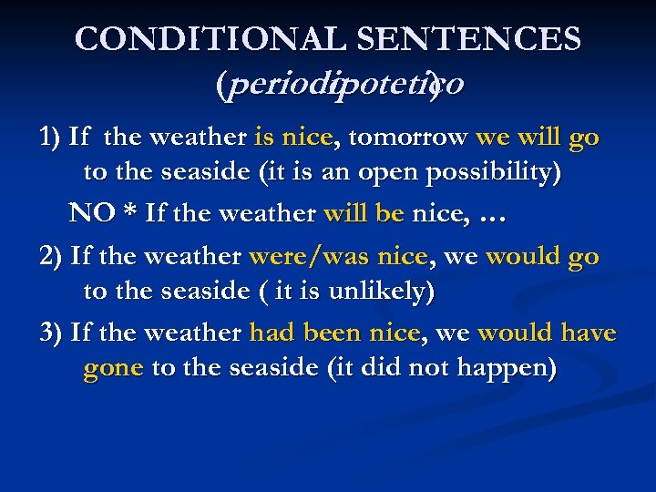 CONDITIONAL SENTENCES (periodo ipotetico ) 1) If the weather is nice, tomorrow we will