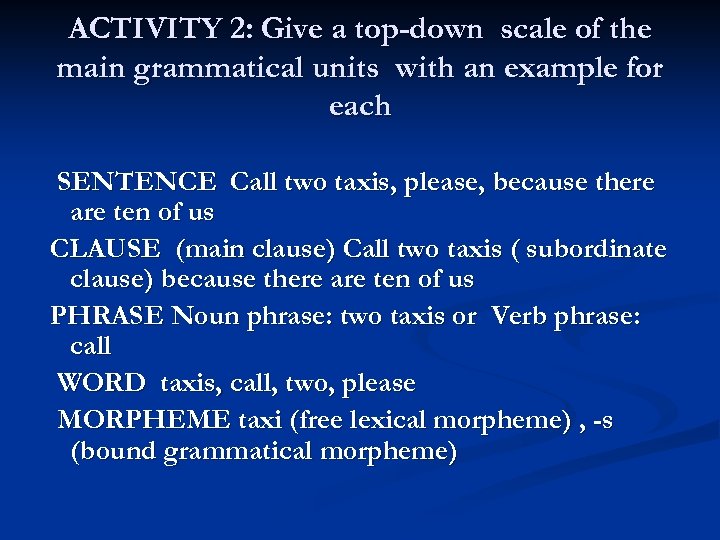 ACTIVITY 2: Give a top-down scale of the main grammatical units with an example