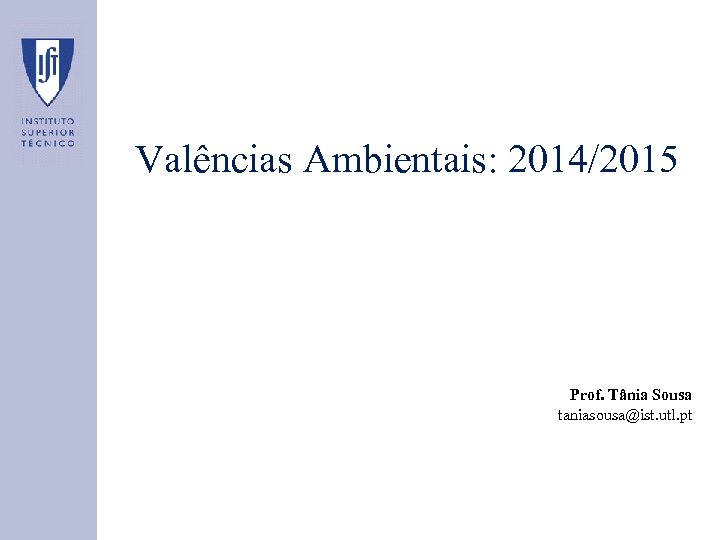 Valências Ambientais: 2014/2015 Prof. Tânia Sousa taniasousa@ist. utl. pt 