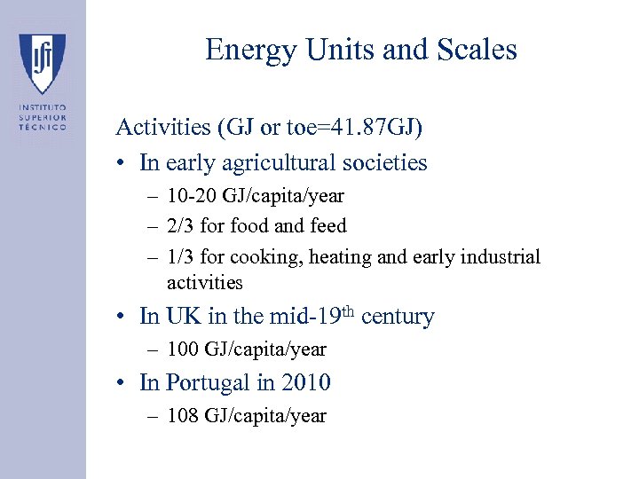 Energy Units and Scales Activities (GJ or toe=41. 87 GJ) • In early agricultural