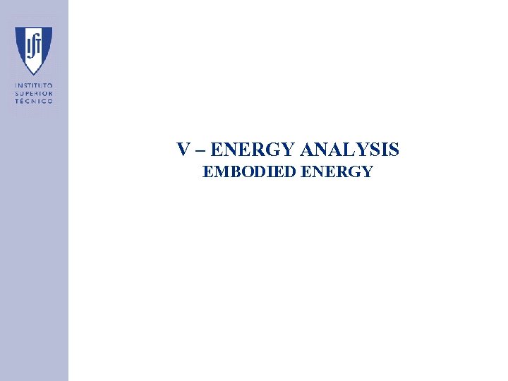 V – ENERGY ANALYSIS EMBODIED ENERGY 