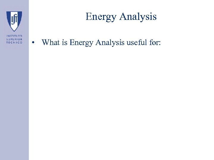 Energy Analysis • What is Energy Analysis useful for: 