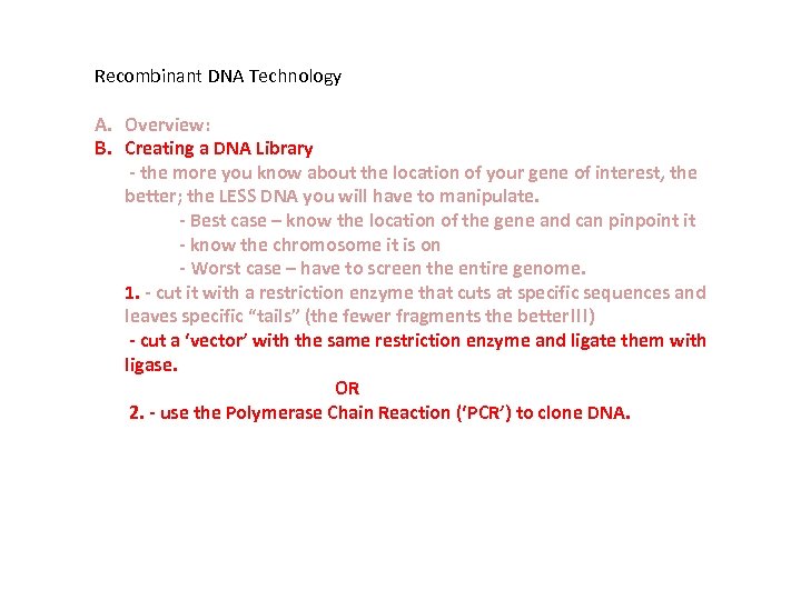 Recombinant DNA Technology A. Overview: B. Creating a DNA Library - the more you