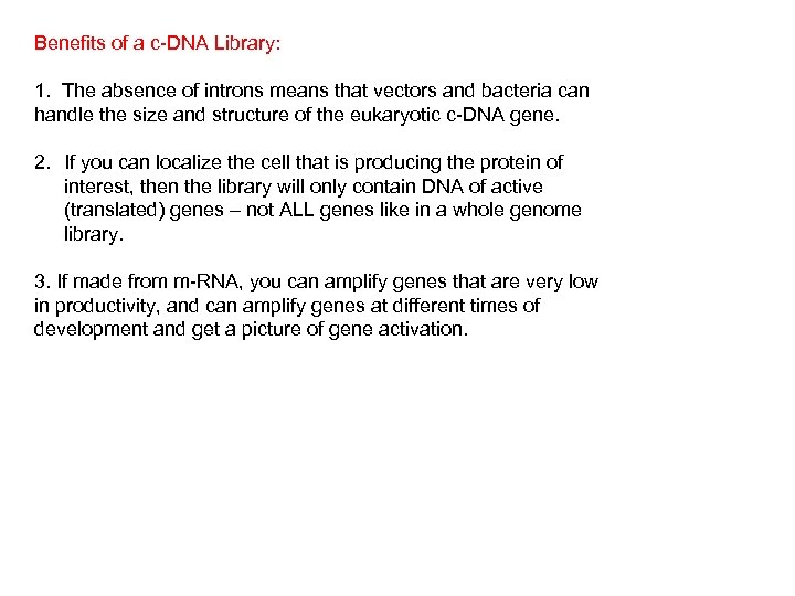 Benefits of a c-DNA Library: 1. The absence of introns means that vectors and