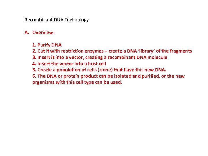 Recombinant DNA Technology A. Overview: 1. Purify DNA 2. Cut it with restriction enzymes