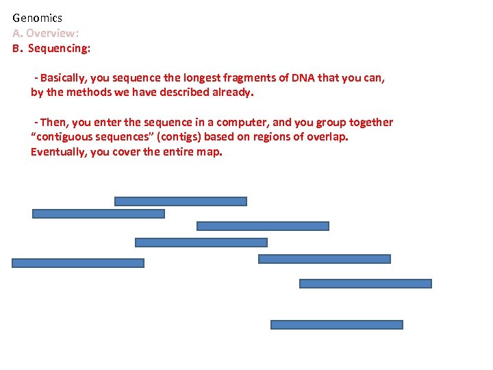 Genomics A. Overview: B. Sequencing: - Basically, you sequence the longest fragments of DNA