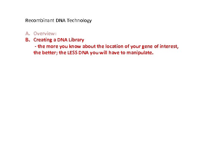 Recombinant DNA Technology A. Overview: B. Creating a DNA Library - the more you