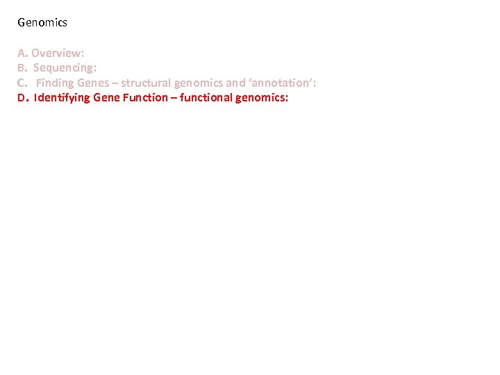 Genomics A. Overview: B. Sequencing: C. Finding Genes – structural genomics and ‘annotation’: D.