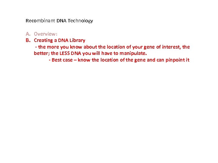 Recombinant DNA Technology A. Overview: B. Creating a DNA Library - the more you