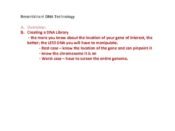 Recombinant DNA Technology A. Overview: B. Creating a DNA Library - the more you