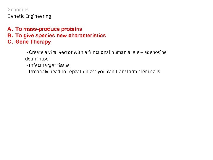 Genomics Genetic Engineering A. To mass-produce proteins B. To give species new characteristics C.