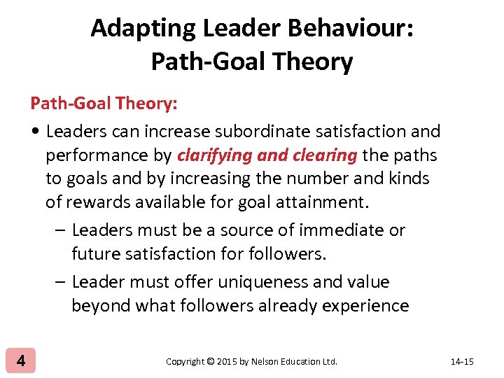 Adapting Leader Behaviour: Path-Goal Theory: • Leaders can increase subordinate satisfaction and performance by
